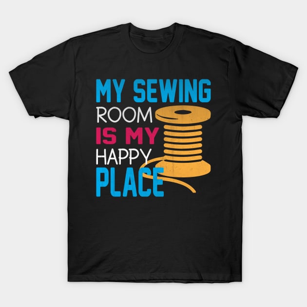 My Sewing Room is My Happy Place Novelty Sewing T-Shirt by TheLostLatticework